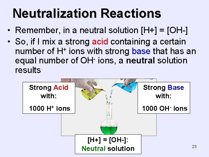 Neutralization Reactions • Remember, in a neutral solution [H+] = [OH-] • So, if