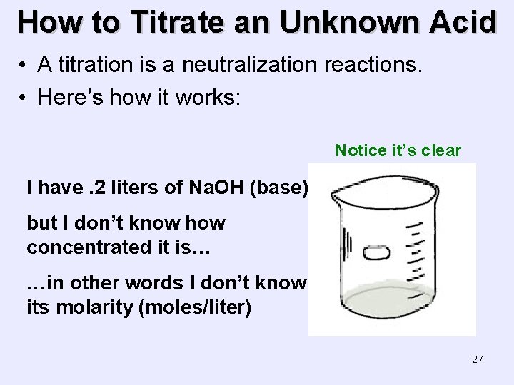 How to Titrate an Unknown Acid • A titration is a neutralization reactions. •