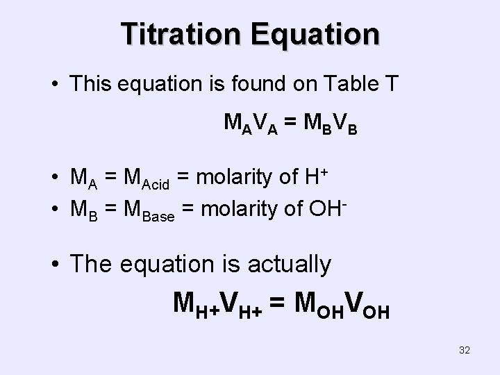 Titration Equation • This equation is found on Table T MA V A =
