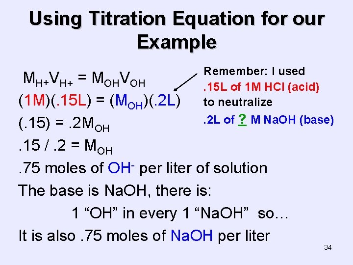 Using Titration Equation for our Example Remember: I used. 15 L of 1 M