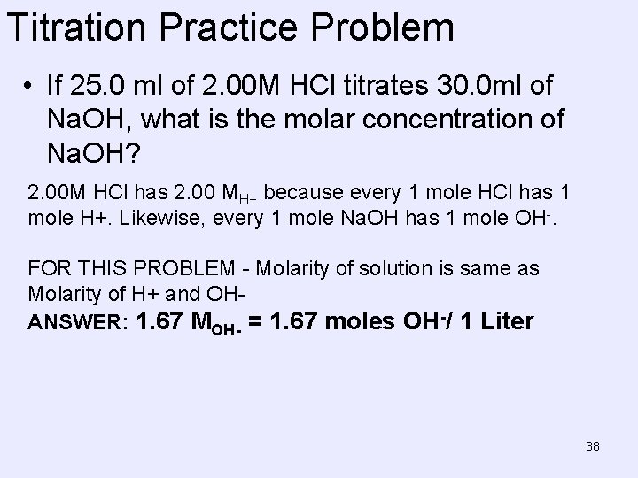 Titration Practice Problem • If 25. 0 ml of 2. 00 M HCl titrates