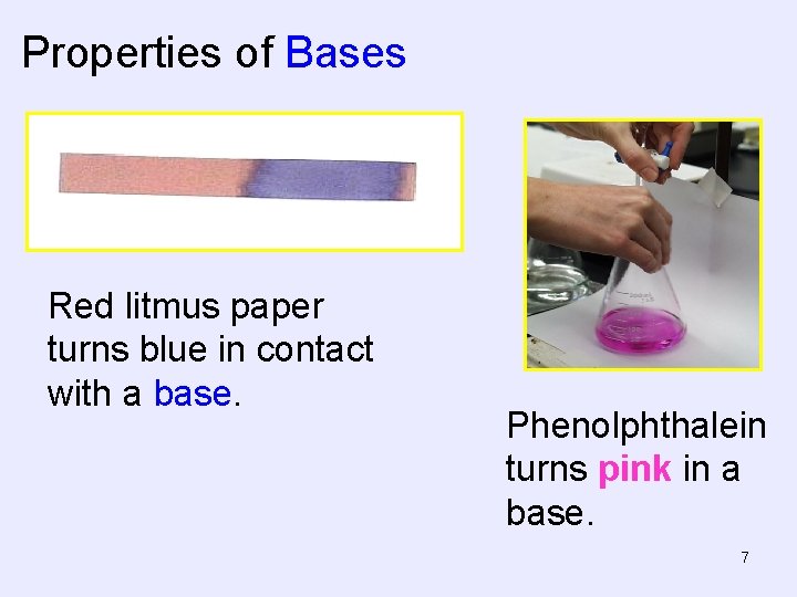 Properties of Bases Red litmus paper turns blue in contact with a base. Phenolphthalein