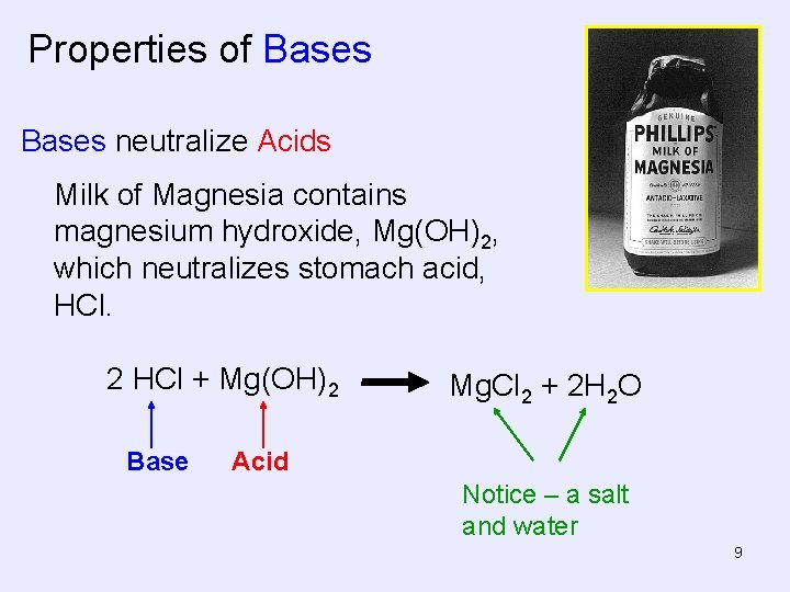 Properties of Bases neutralize Acids Milk of Magnesia contains magnesium hydroxide, Mg(OH)2, which neutralizes