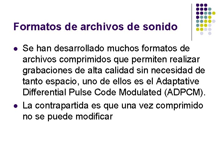 Formatos de archivos de sonido l l Se han desarrollado muchos formatos de archivos