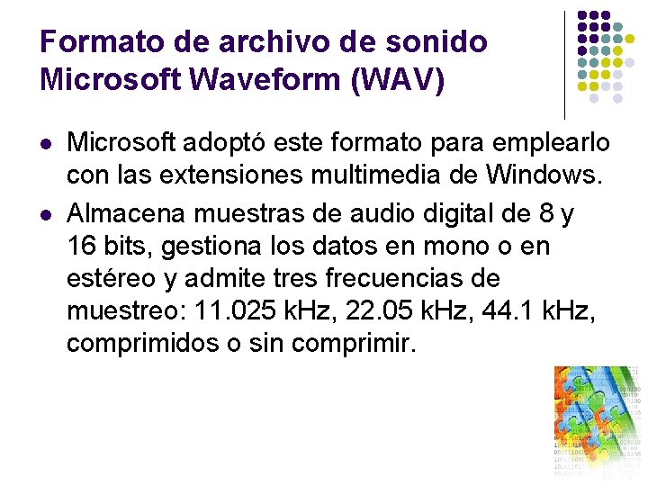 Formato de archivo de sonido Microsoft Waveform (WAV) l l Microsoft adoptó este formato