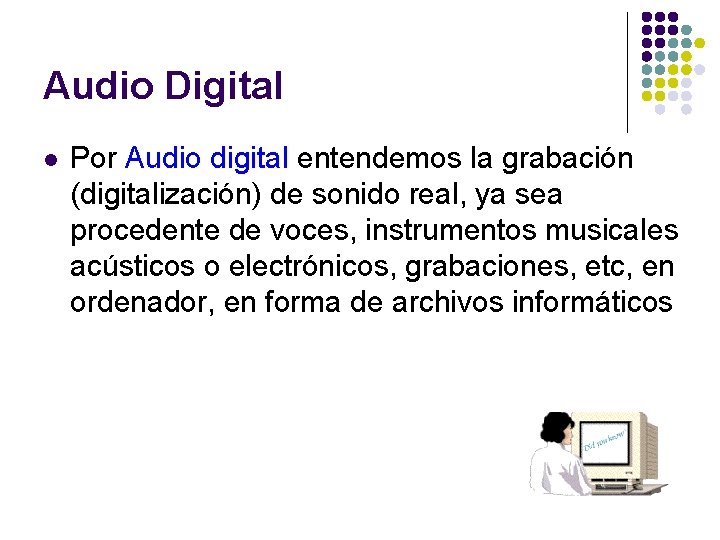 Audio Digital l Por Audio digital entendemos la grabación (digitalización) de sonido real, ya