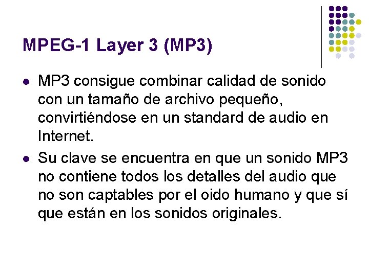 MPEG-1 Layer 3 (MP 3) l l MP 3 consigue combinar calidad de sonido