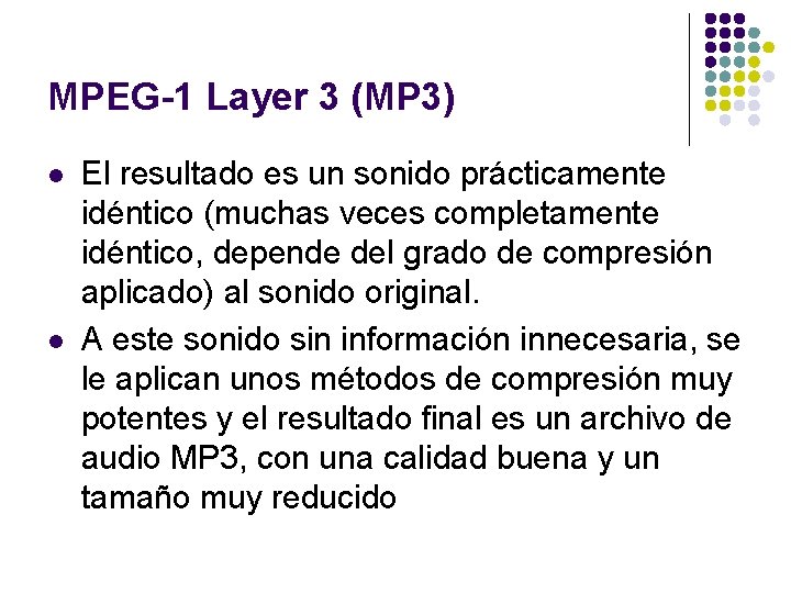 MPEG-1 Layer 3 (MP 3) l l El resultado es un sonido prácticamente idéntico