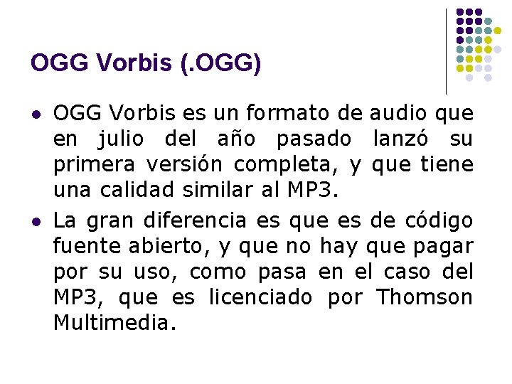 OGG Vorbis (. OGG) l l OGG Vorbis es un formato de audio que