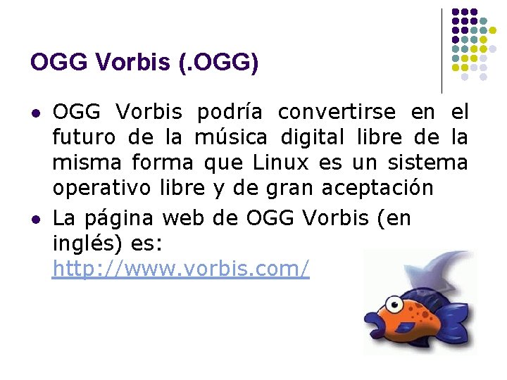 OGG Vorbis (. OGG) l l OGG Vorbis podría convertirse en el futuro de