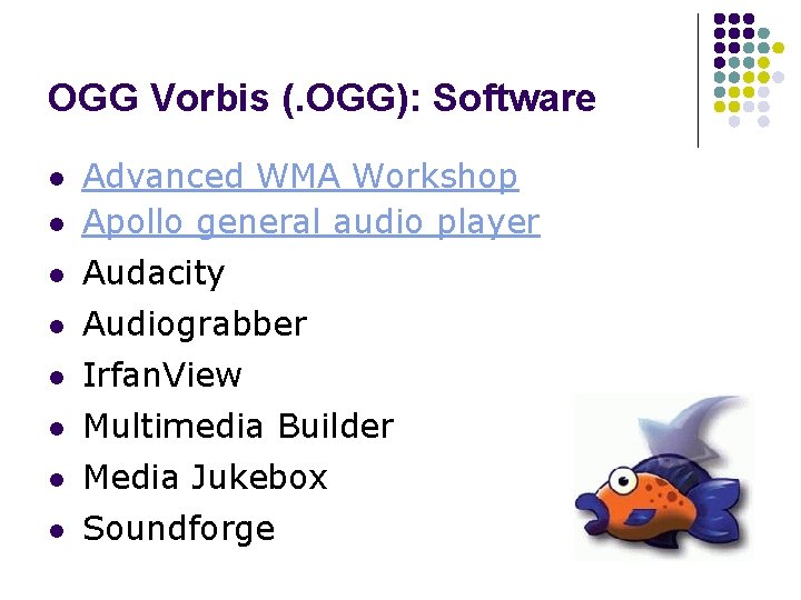 OGG Vorbis (. OGG): Software l Advanced WMA Workshop Apollo general audio player l