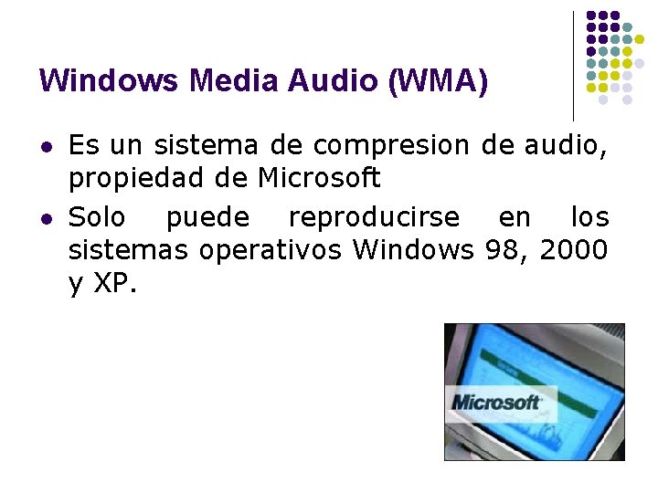 Windows Media Audio (WMA) l l Es un sistema de compresion de audio, propiedad