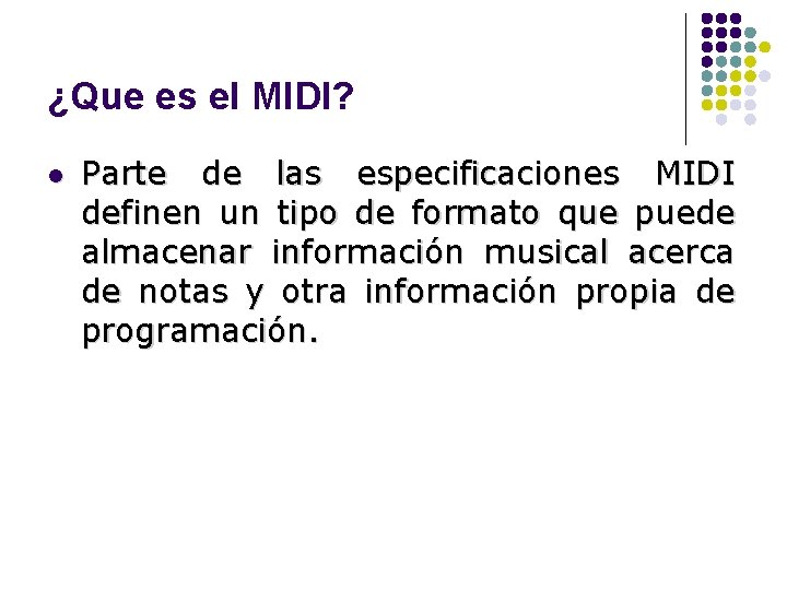 ¿Que es el MIDI? l Parte de las especificaciones MIDI definen un tipo de