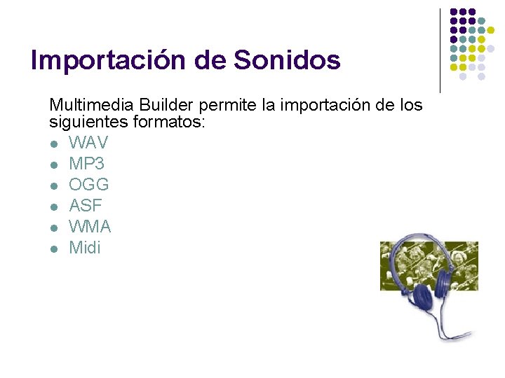 Importación de Sonidos Multimedia Builder permite la importación de los siguientes formatos: l WAV