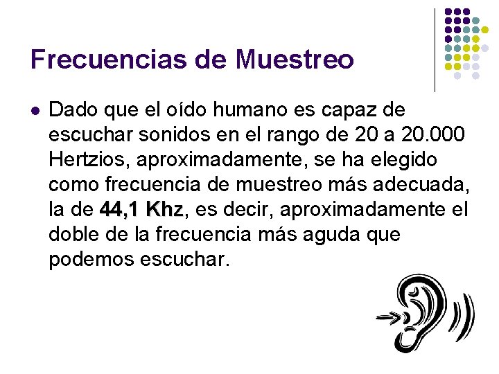 Frecuencias de Muestreo l Dado que el oído humano es capaz de escuchar sonidos