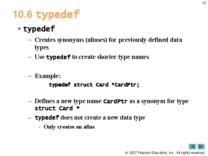 15 10. 6 typedef § typedef – Creates synonyms (aliases) for previously defined data