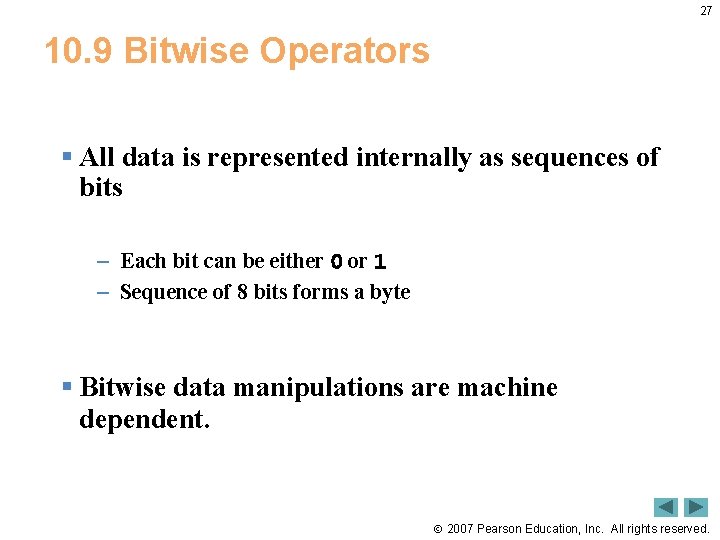 27 10. 9 Bitwise Operators § All data is represented internally as sequences of