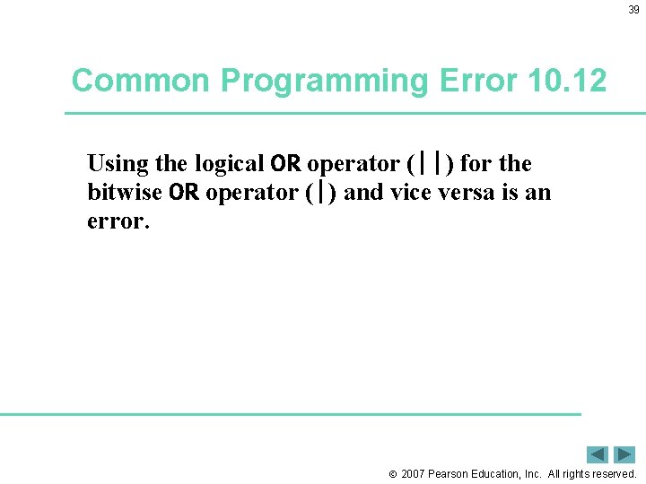 39 Common Programming Error 10. 12 Using the logical OR operator (||) for the