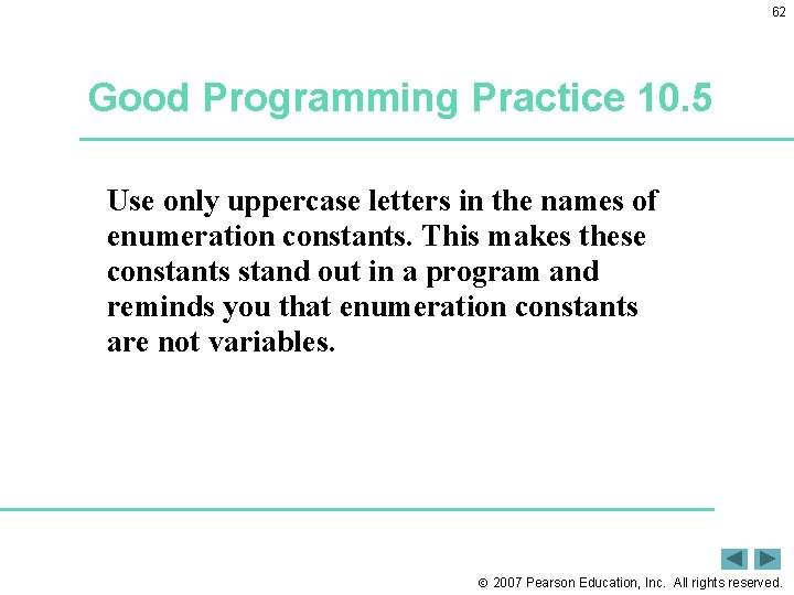 62 Good Programming Practice 10. 5 Use only uppercase letters in the names of