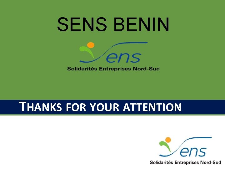 SENS BENIN THANKS FOR YOUR ATTENTION 