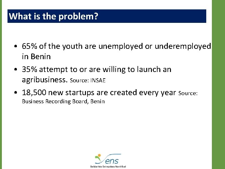 What is the problem? • 65% of the youth are unemployed or underemployed in