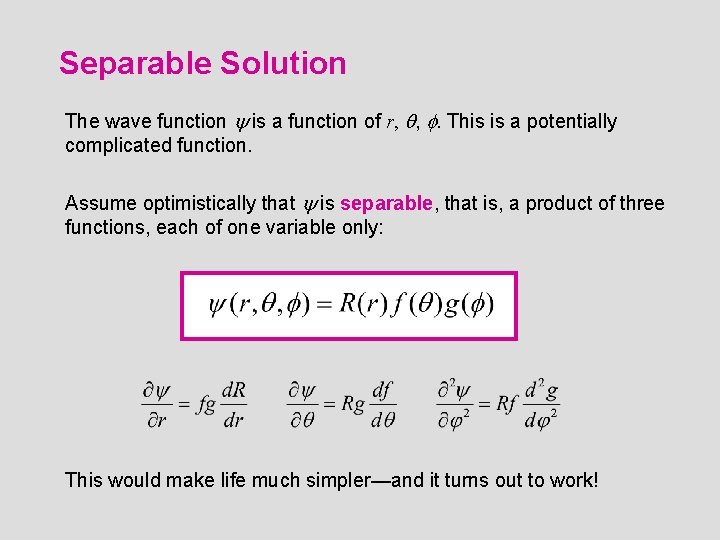 Separable Solution The wave function y is a function of r, q, f. This