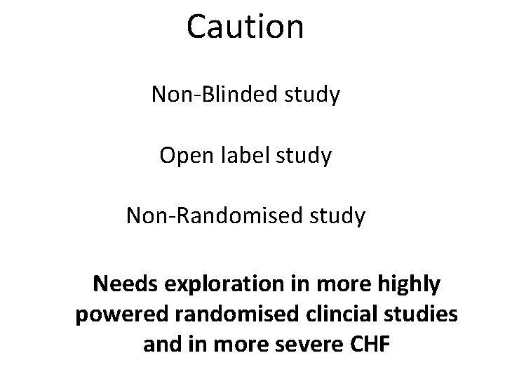 Caution Non-Blinded study Open label study Non-Randomised study Needs exploration in more highly powered