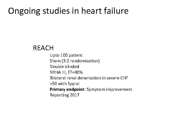 Ongoing studies in heart failure REACH Upto 100 patient Sham (3: 2 randomisation) Double
