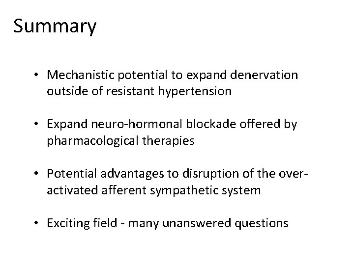 Summary • Mechanistic potential to expand denervation outside of resistant hypertension • Expand neuro-hormonal