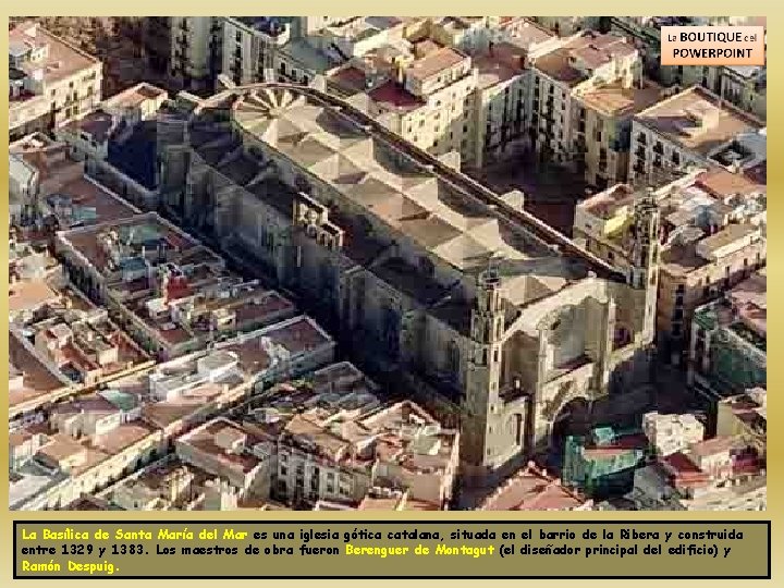 La Basílica de Santa María del Mar es una iglesia gótica catalana, situada en