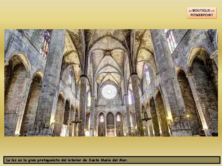 La luz es la gran protagonista del interior de Santa María del Mar. 