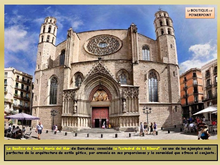 La Basílica de Santa María del Mar de Barcelona, conocida la "catedral de la