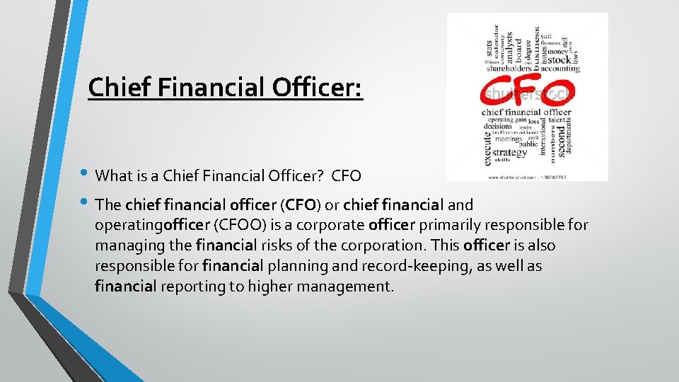 Chief Financial Officer: • What is a Chief Financial Officer? CFO • The chief