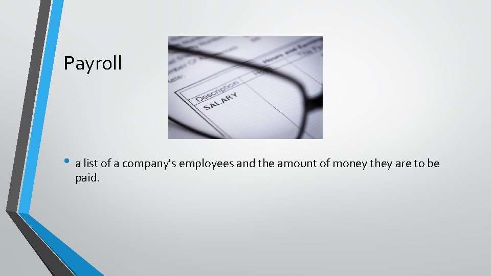 Payroll • a list of a company's employees and the amount of money they
