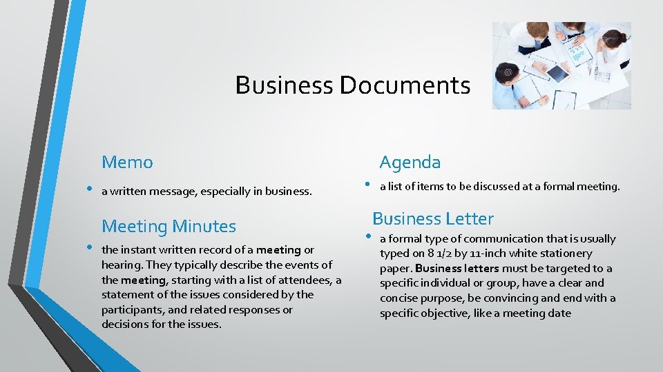 Business Documents Memo • • a written message, especially in business. Meeting Minutes the