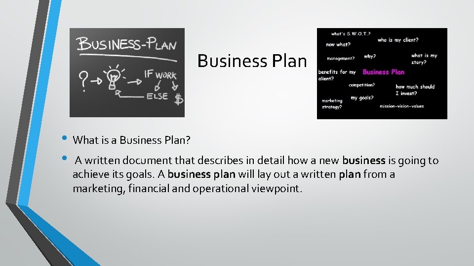 Business Plan • What is a Business Plan? • A written document that describes