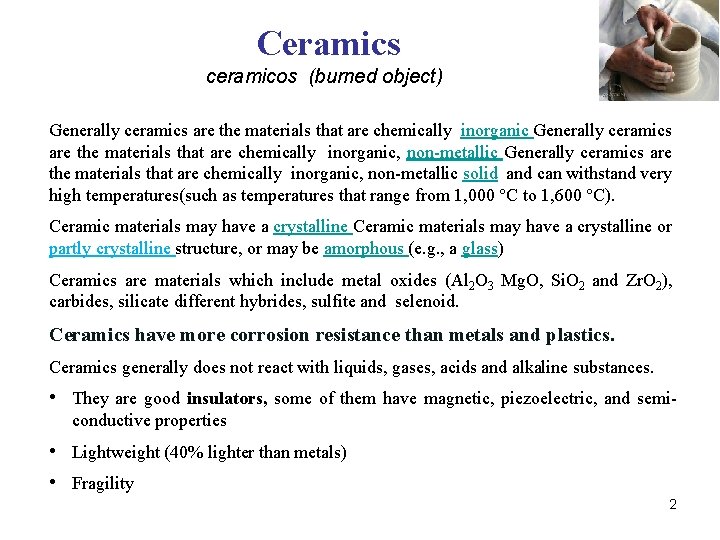  Ceramics ceramicos (burned object) Generally ceramics are the materials that are chemically inorganic,