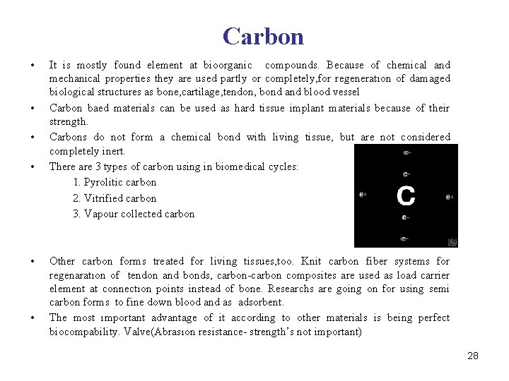 Carbon • It is mostly found element at bioorganic compounds. Because of chemical and