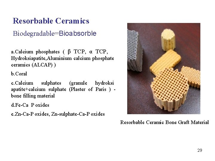 Resorbable Ceramics Biodegradable=Bioabsorble a. Calcium phosphates ( β TCP, α TCP, Hydroksiapatite, Aluminium calcium