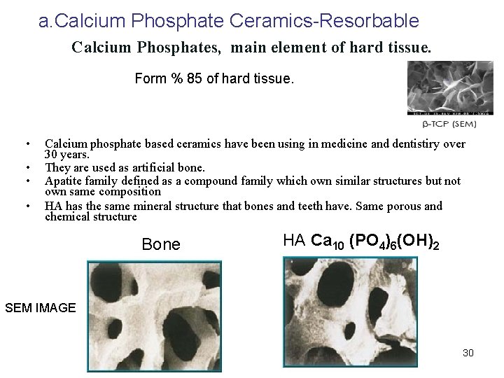 a. Calcium Phosphate Ceramics-Resorbable Calcium Phosphates, main element of hard tissue. Form % 85