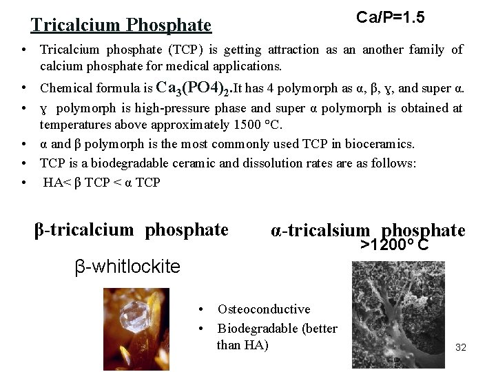 Ca/P=1. 5 Tricalcium Phosphate • Tricalcium phosphate (TCP) is getting attraction as an another