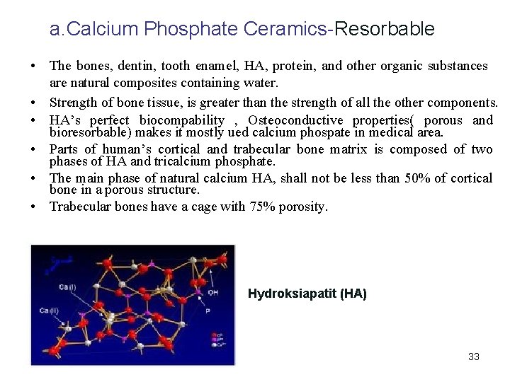 a. Calcium Phosphate Ceramics-Resorbable • • • The bones, dentin, tooth enamel, HA, protein,