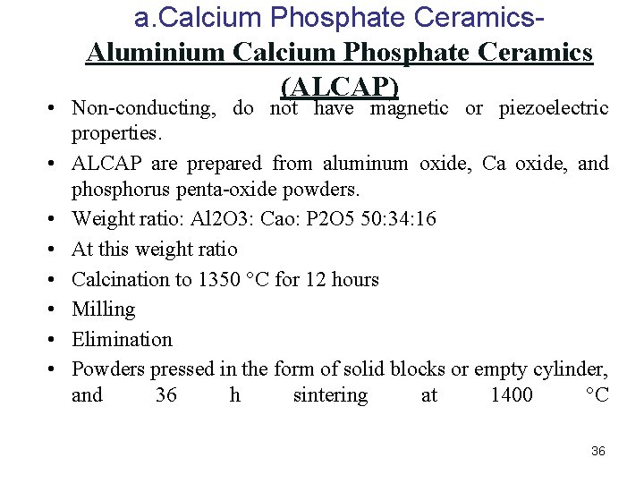 a. Calcium Phosphate Ceramics. Aluminium Calcium Phosphate Ceramics (ALCAP) • Non-conducting, do not have