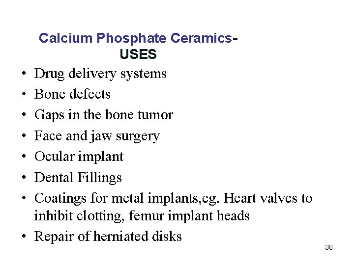 Calcium Phosphate Ceramics. USES • • Drug delivery systems Bone defects Gaps in the