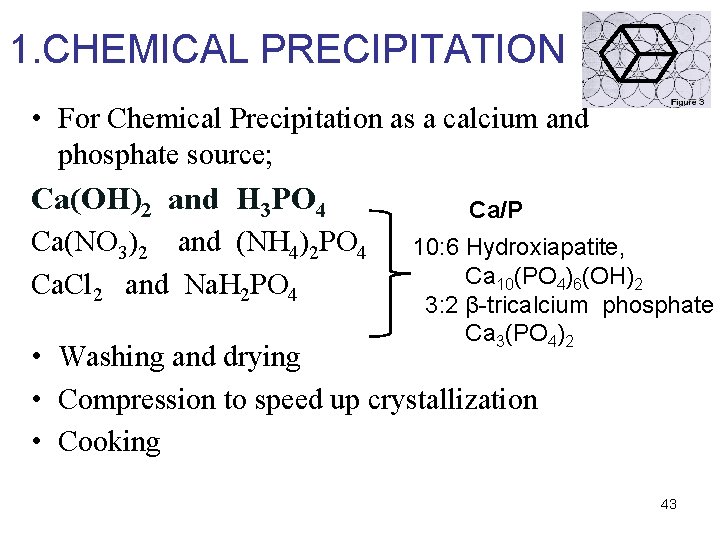 1. CHEMICAL PRECIPITATION • For Chemical Precipitation as a calcium and phosphate source; Ca(OH)2