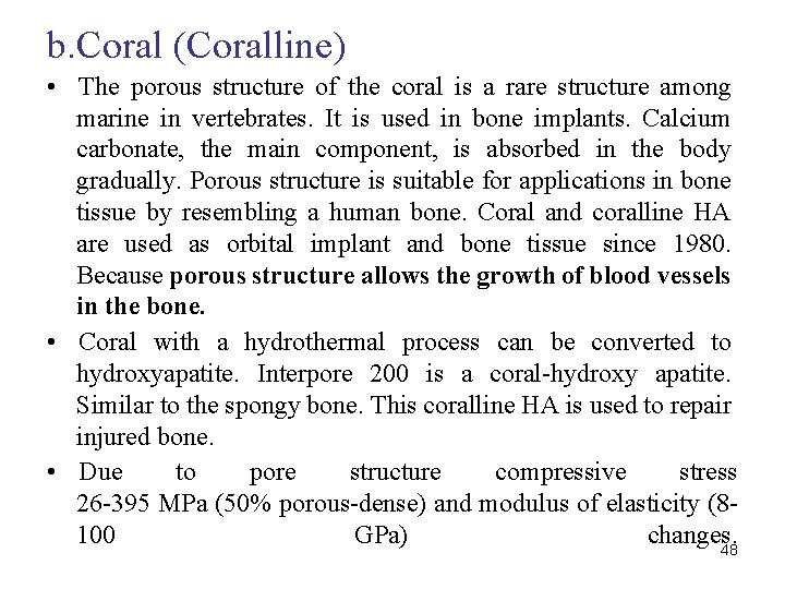 b. Coral (Coralline) • The porous structure of the coral is a rare structure