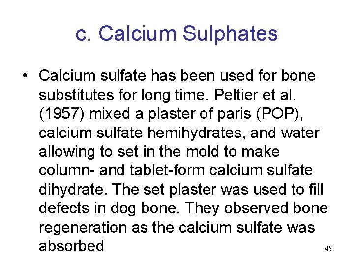 c. Calcium Sulphates • Calcium sulfate has been used for bone substitutes for long