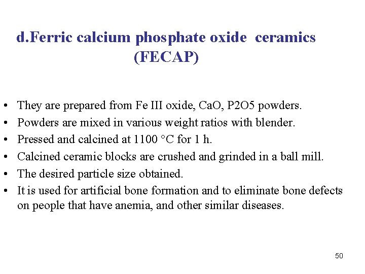 d. Ferric calcium phosphate oxide ceramics (FECAP) • • • They are prepared from