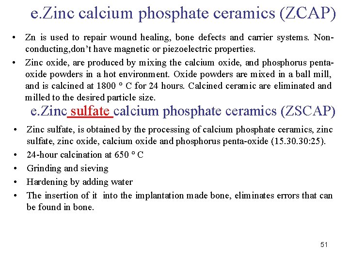 e. Zinc calcium phosphate ceramics (ZCAP) • • Zn is used to repair wound