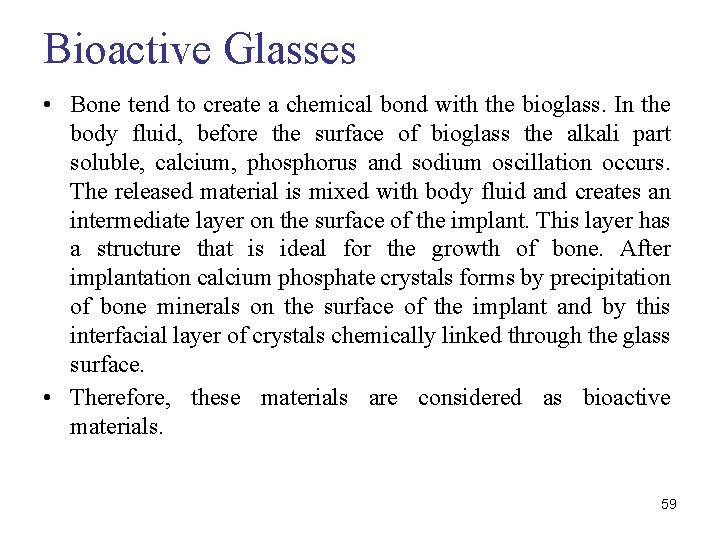 Bioactive Glasses • Bone tend to create a chemical bond with the bioglass. In